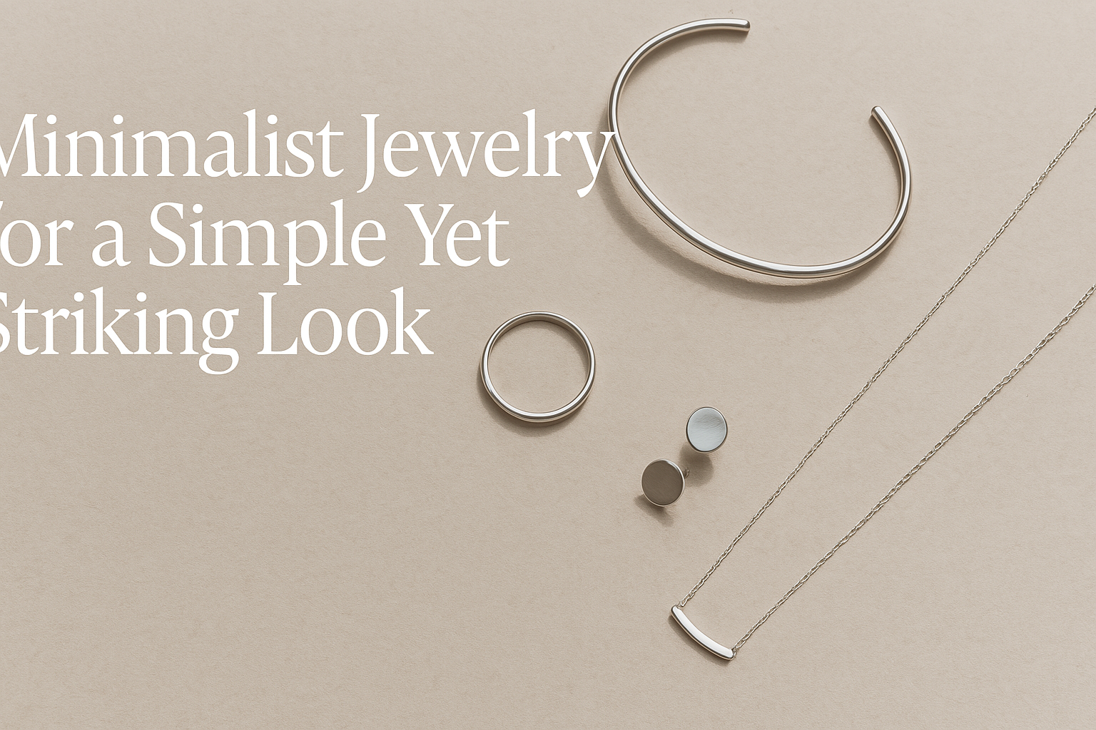 Minimalist Jewelry for a Simple Yet Striking Look